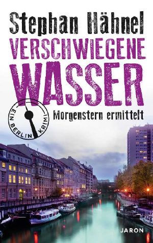 [Morgenstern 02] • Verschwiegene Wasser · Berlin Krimi